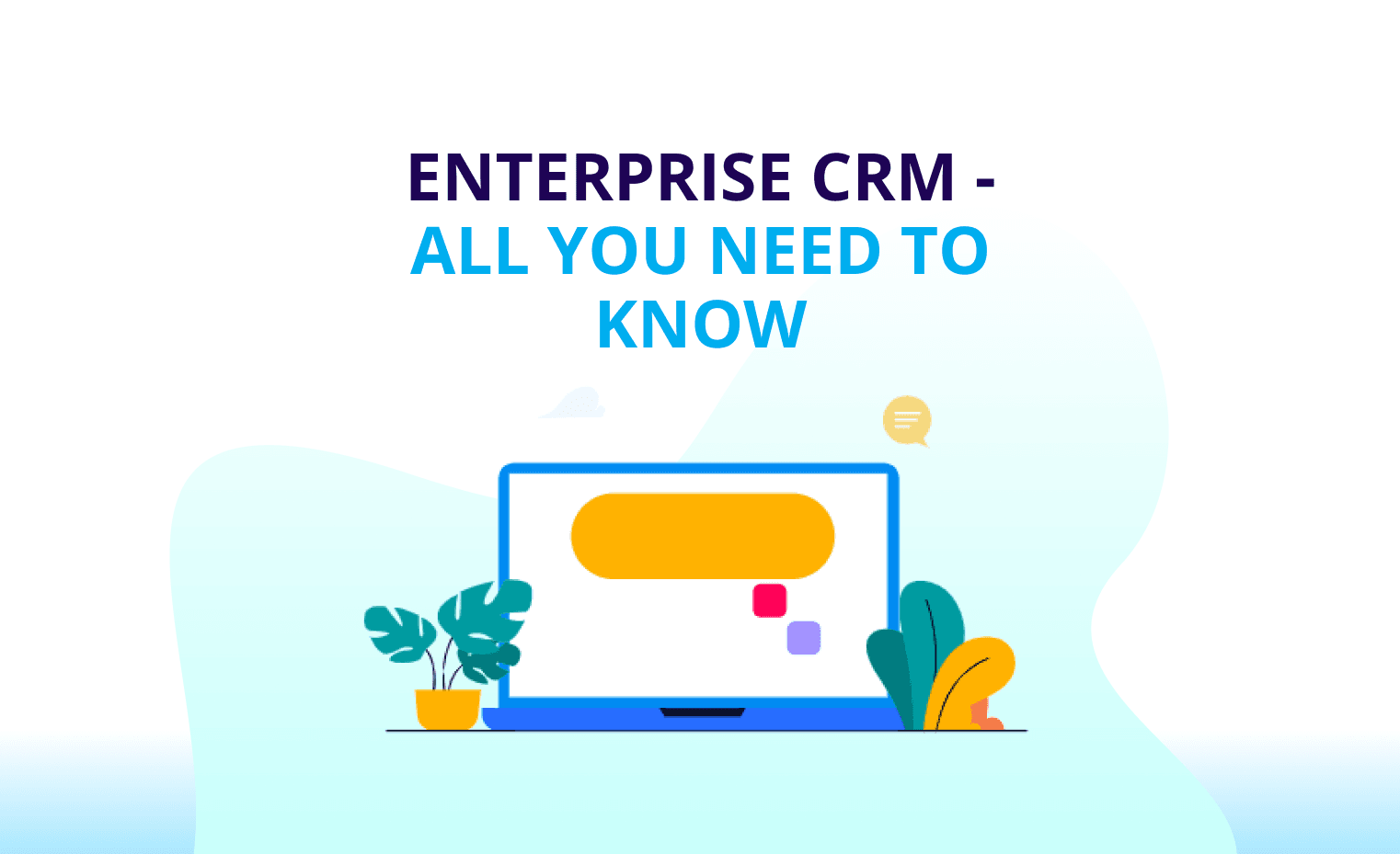 Enterprise CRM - All You Need To Know